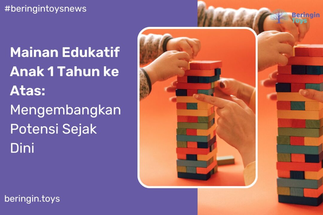 Mainan Edukatif Anak 1 Tahun Keatas
