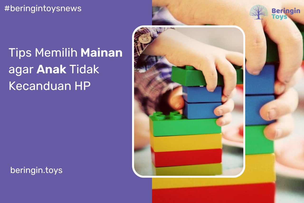 Tips Memilih Mainan agar Anak Tidak Kecanduan HP