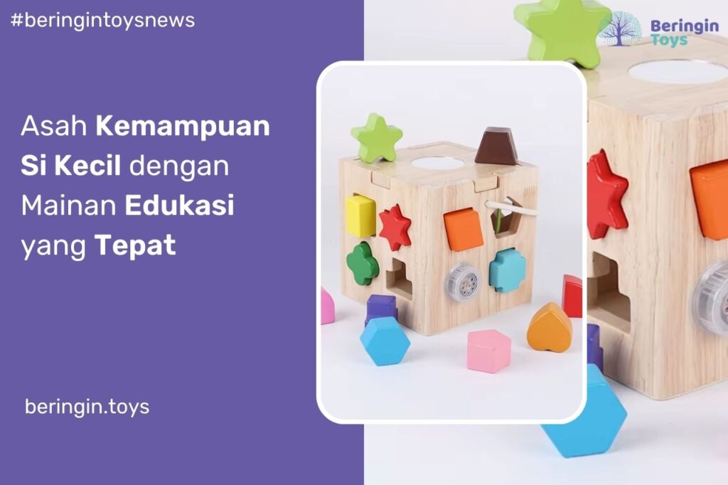 Asah Kemampuan Si Kecil dengan Mainan Edukasi