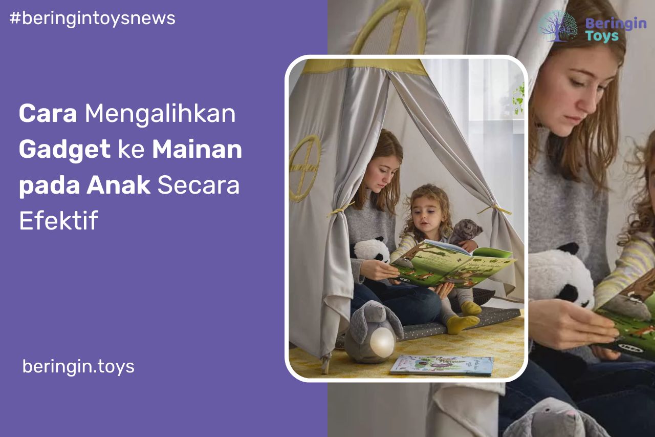 Cara Mengalihkan Gadget ke Mainan pada Anak